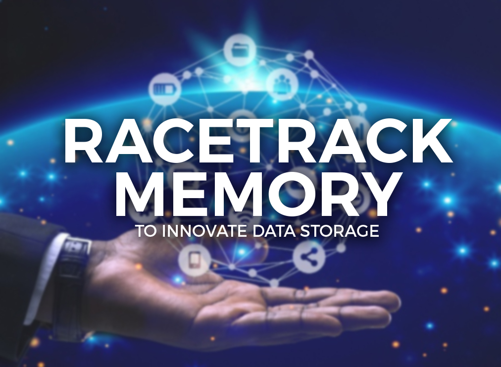 Racetrack Memory to Innovate Data Storage