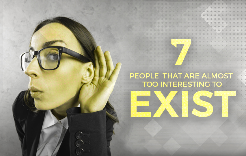 Learn About These 7 People That Are Almost Too Interesting to Exist
