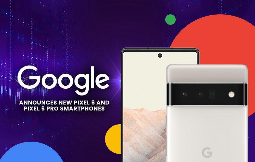 Google New Pixel 6 and Pixel 6 Pro Smartphones